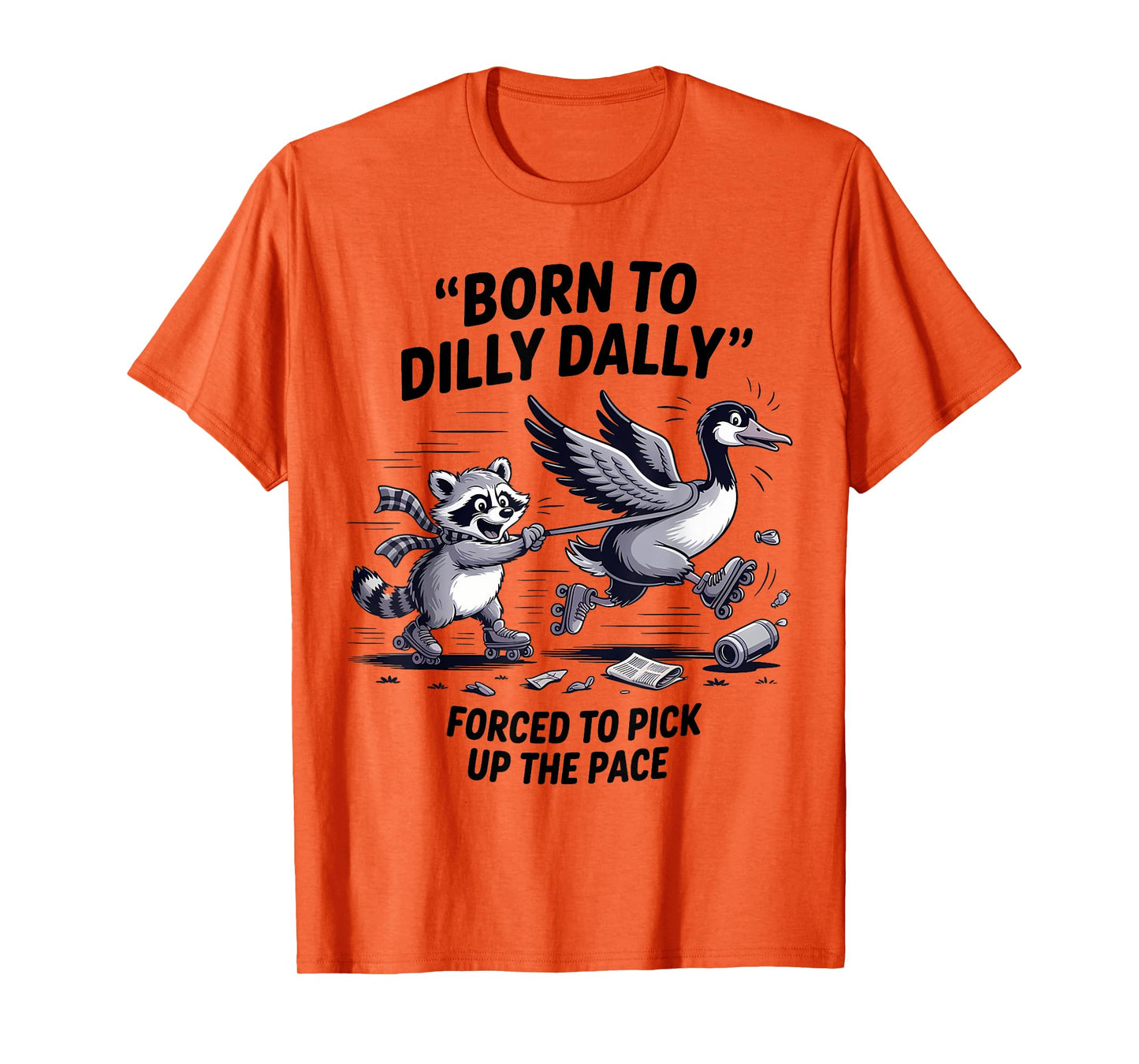 Born To Dilly Dally Silly Goose Raccoon Meme Men Women T-Shirt