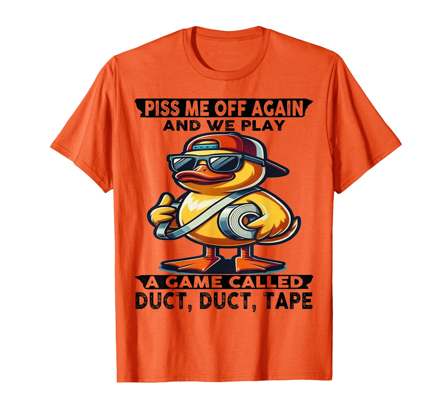 Cute Duck Piss Me Off Again And We Play A Game Called T-Shirt