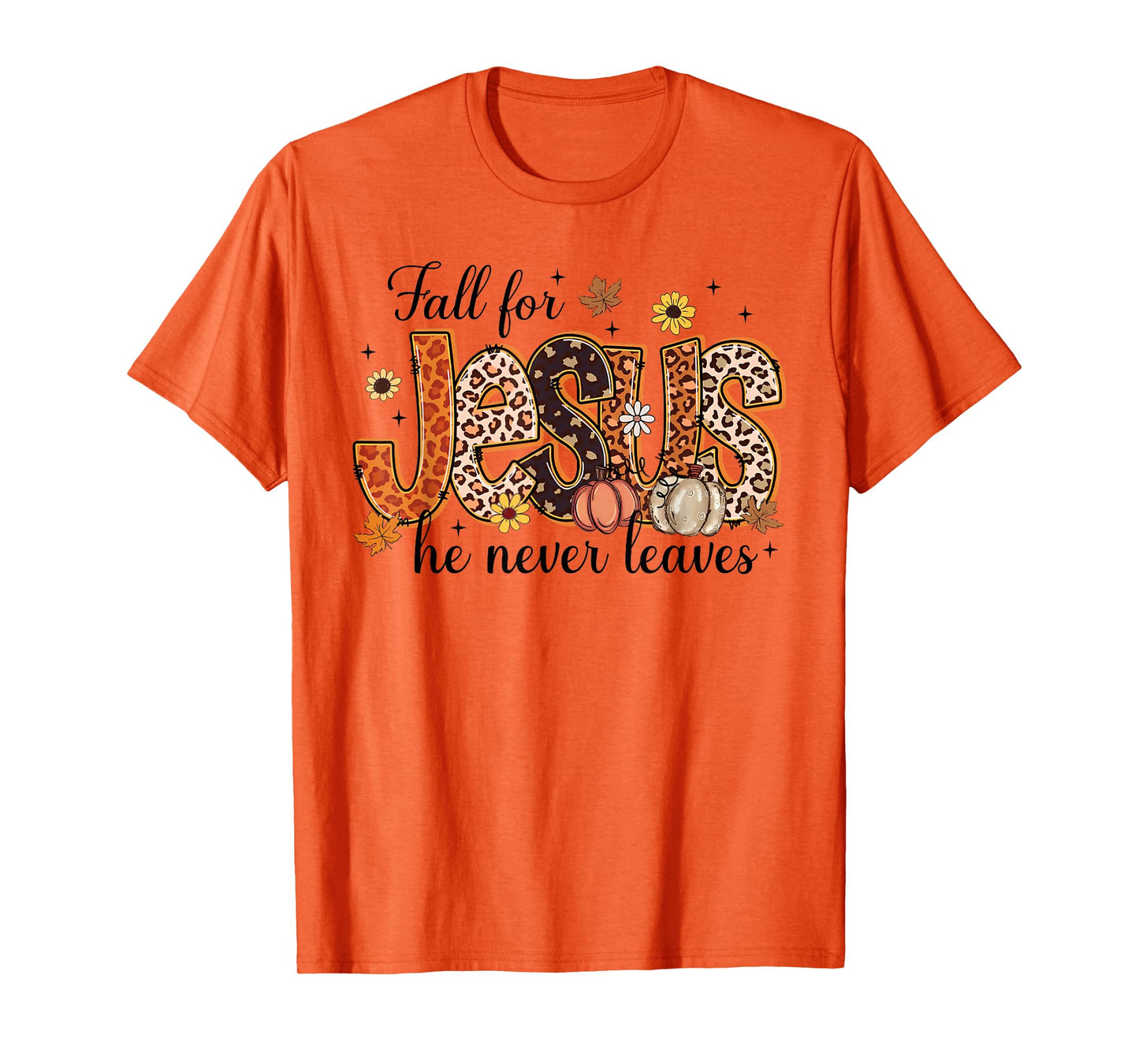 Jesus Fall for Jesus He Never Leaves Christian Faith Based T-Shirt