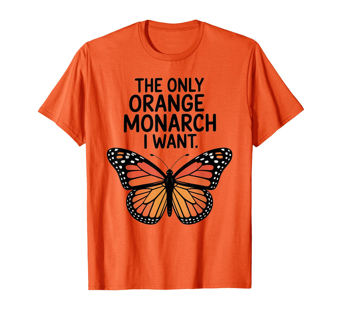Retro The Only Orange Monarch I Want Butterfly Joke T-Shirt