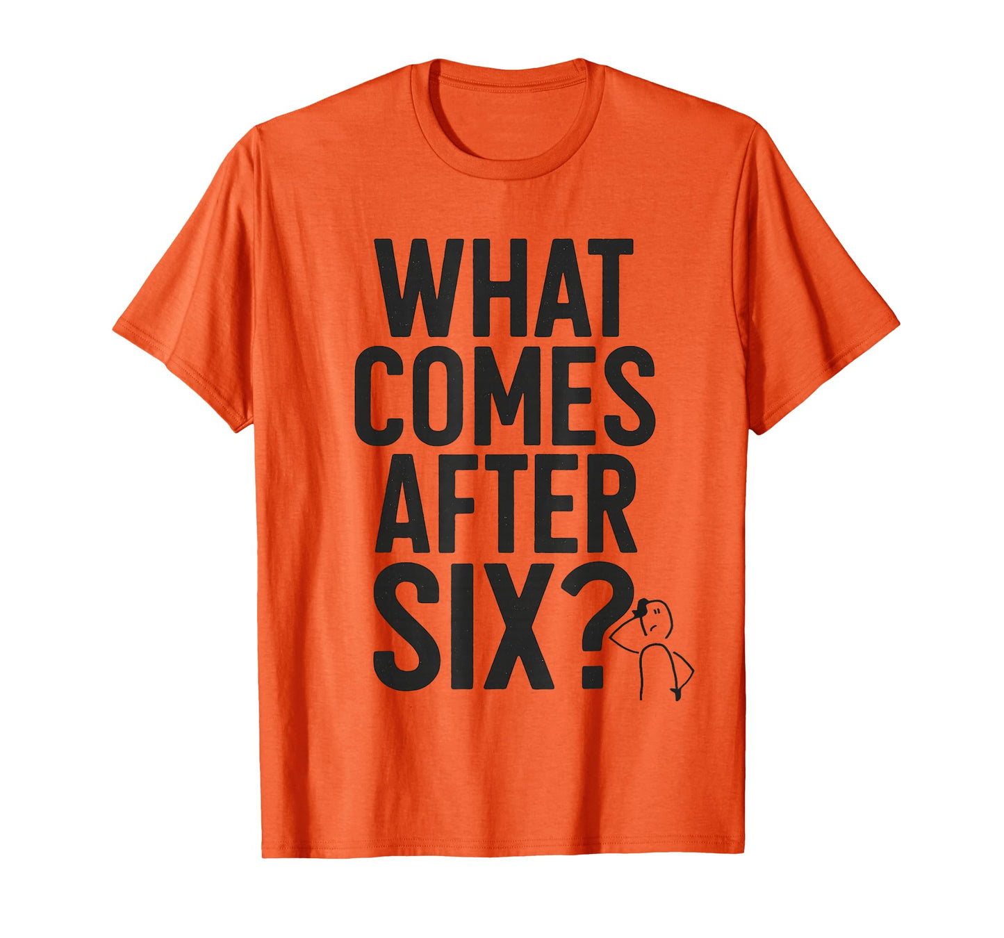What Comes After Six Seven 6 7 Meme Funny Saying Joke T-Shirt