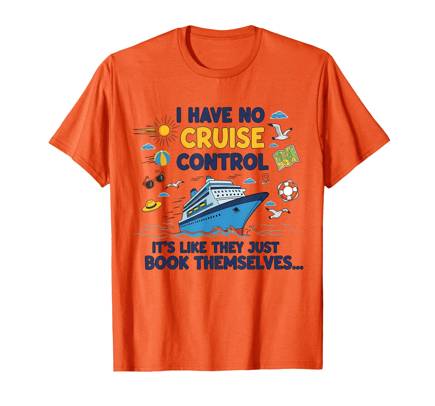 I Have No Control On A Cruise They Book Themselves Cruise T-Shirt
