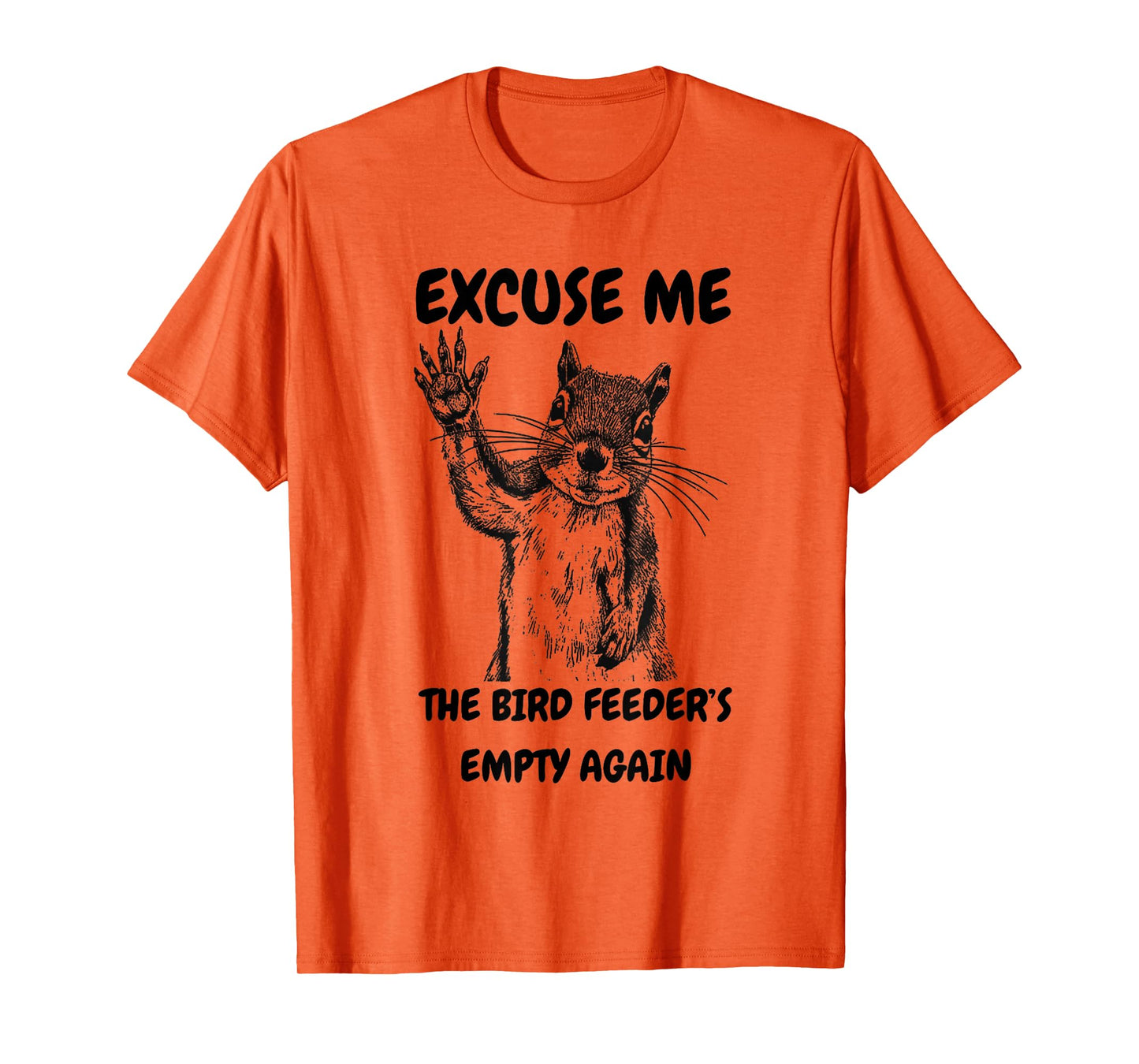 Excuse Me The Bird Feeder's Empty Again Squirrel Costume T-Shirt