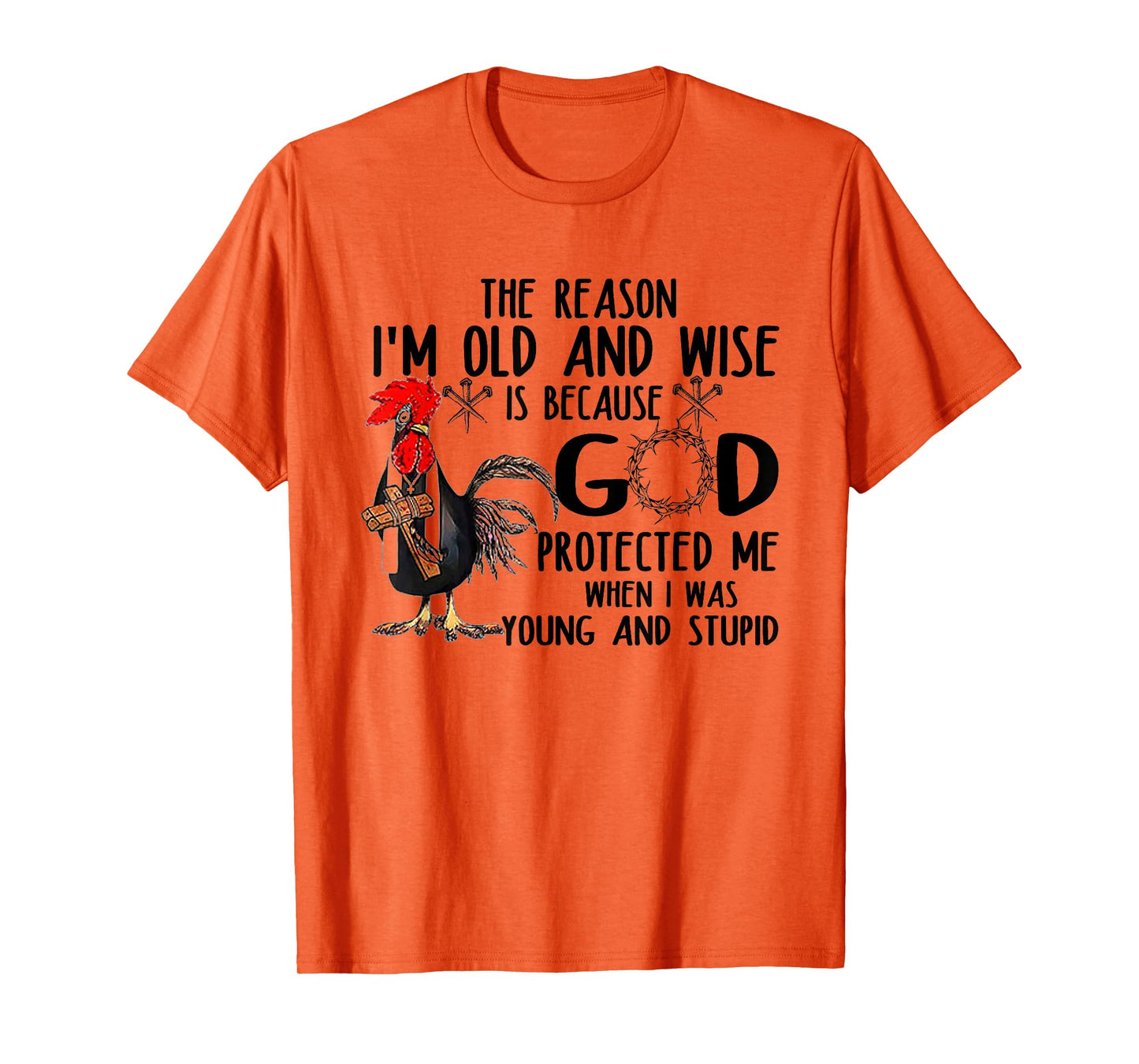 The Reason I’m Old and Wise is Because God Protected Me T-Shirt