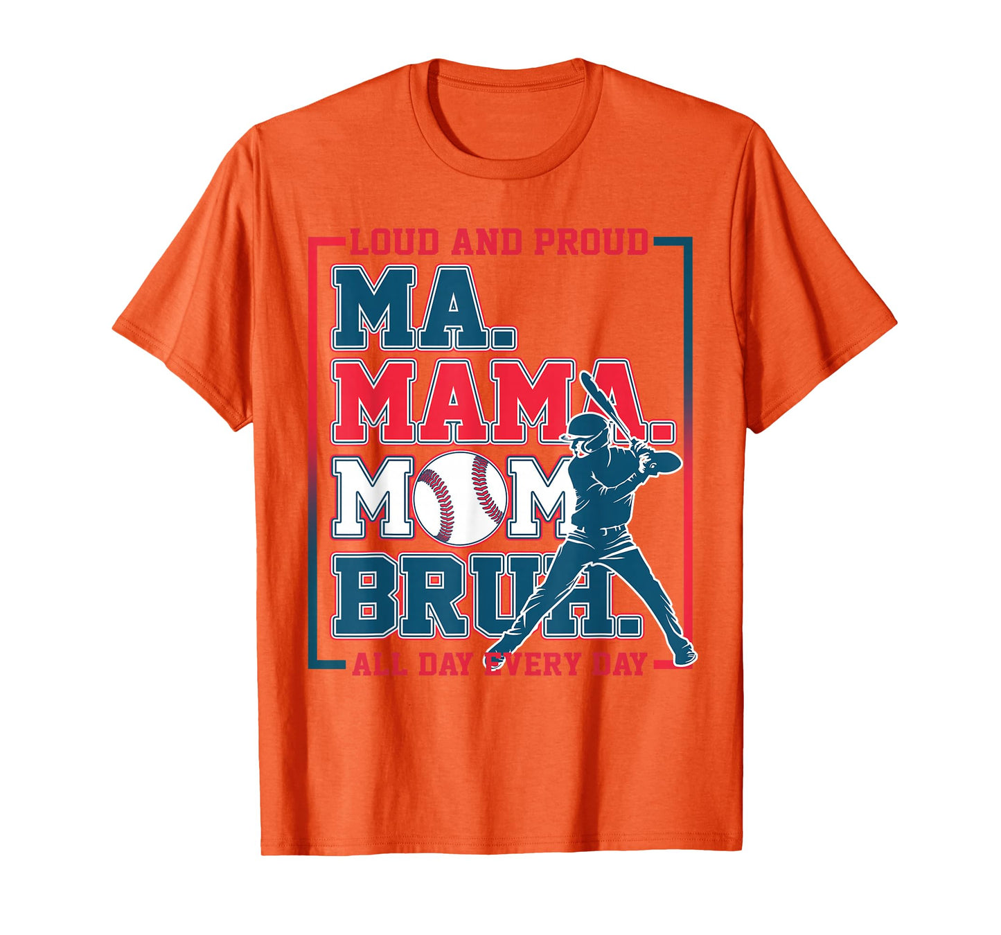Ma Mama Mom Bruh Baseball Loud And Proud All Day Every Day T-Shirt