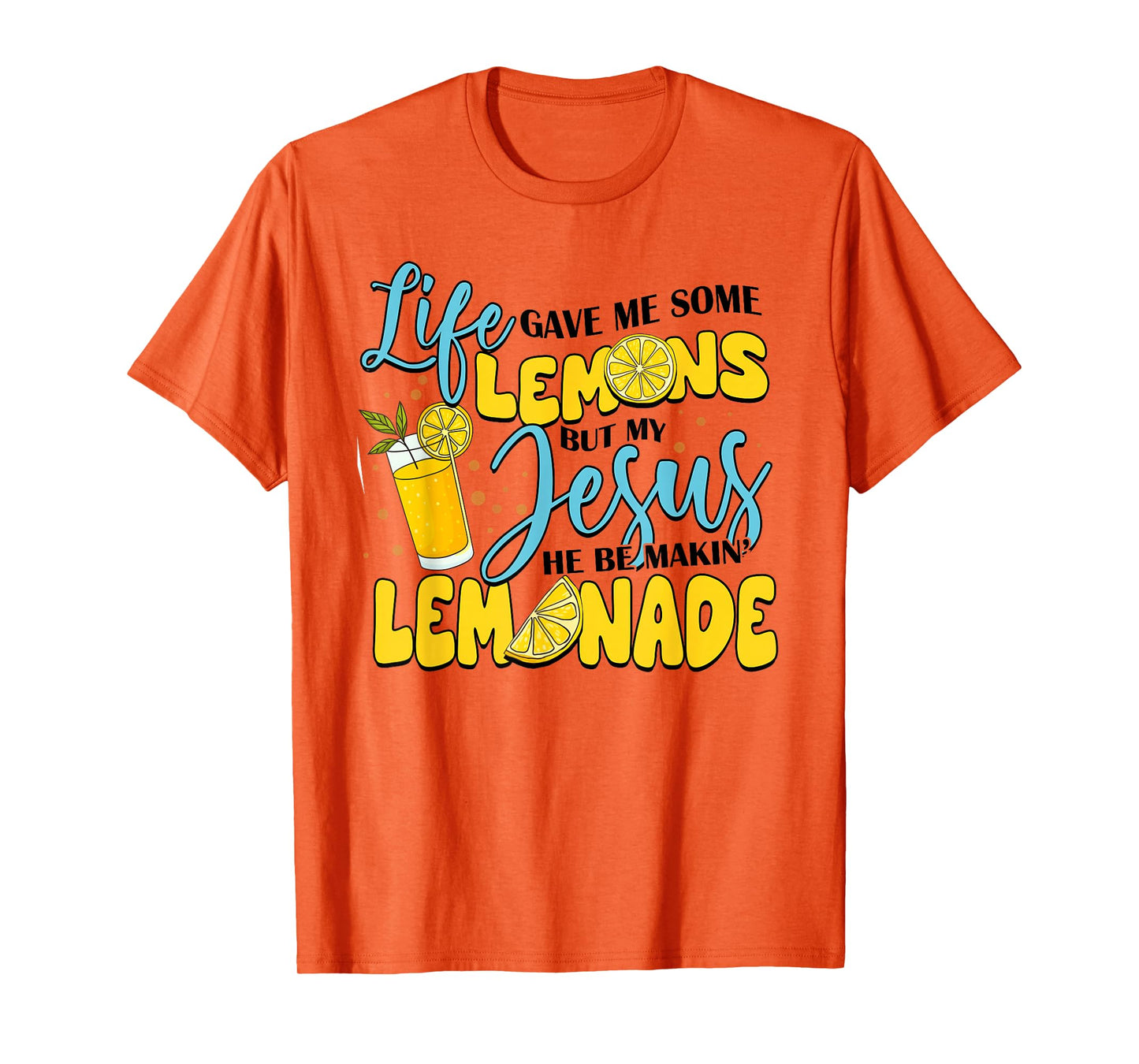 Life Gave Me Some Lemons But My Jesus He Be Makin' Lemonade T-Shirt