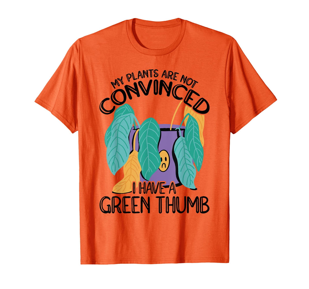 My Plans Are Not Convinced I Have A Green Thumb Gardener T-Shirt