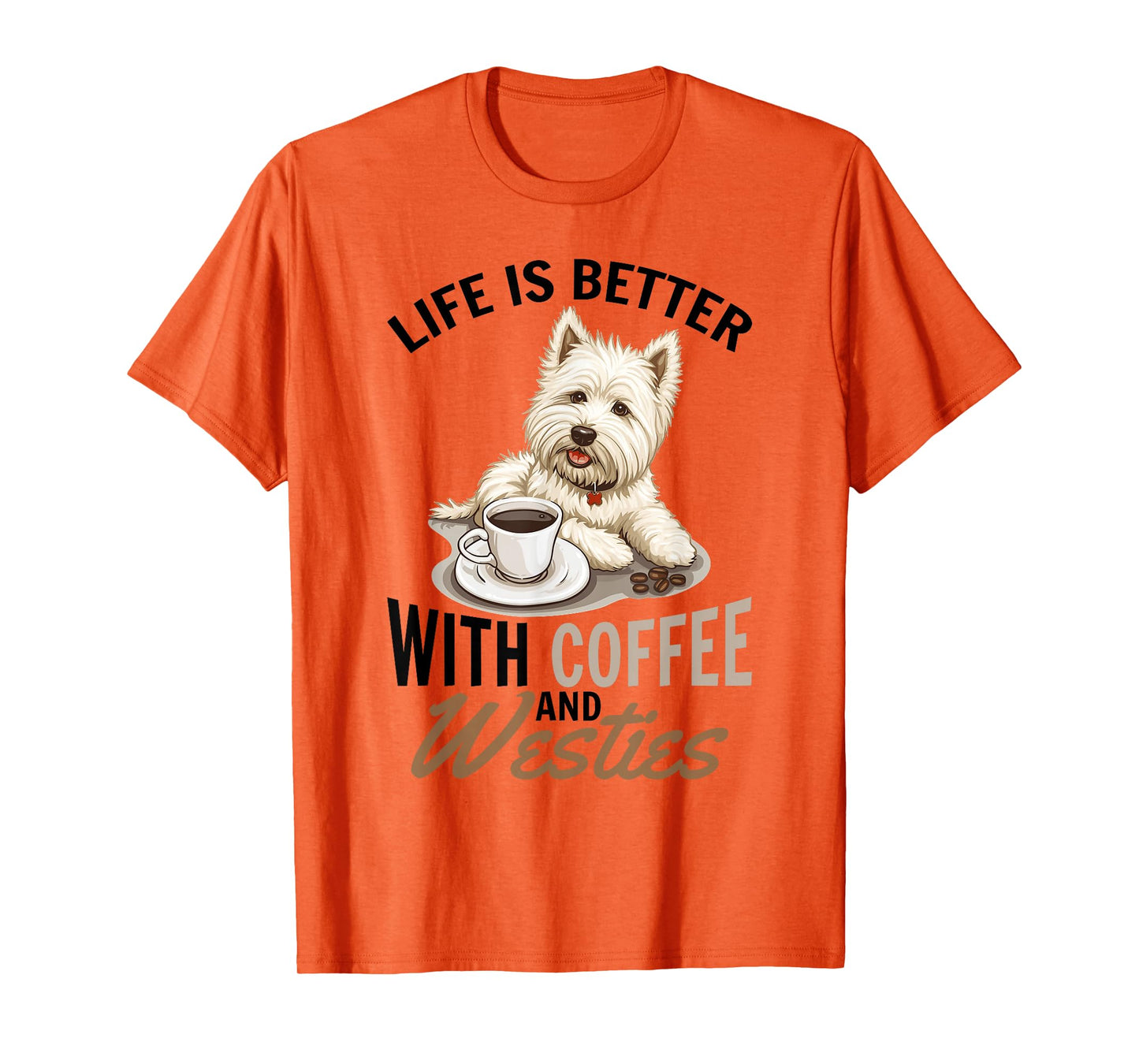 West Highland White Terrier Westie Dog Breed Life is Better T-Shirt