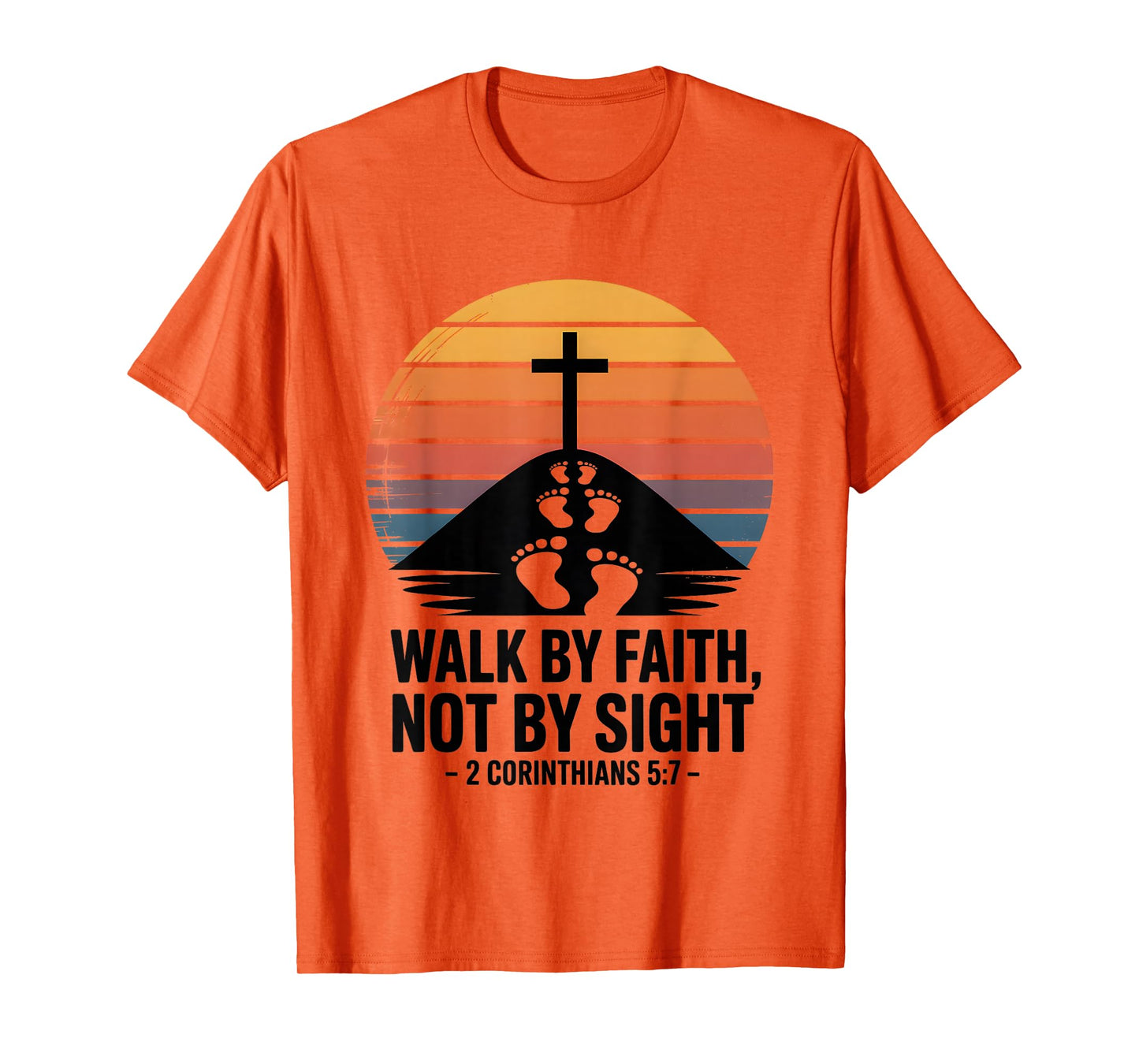 Walk by Faith Not by Sight 2 Corinthians 5:7 Bible Verse T-Shirt
