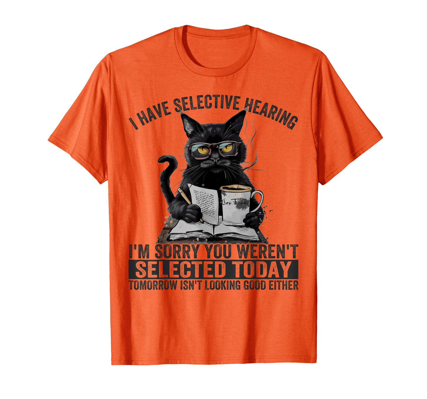 Funny I Have Selective Hearing You Werent Selected Cat Humor T-Shirt for Men Women Girls Kids
