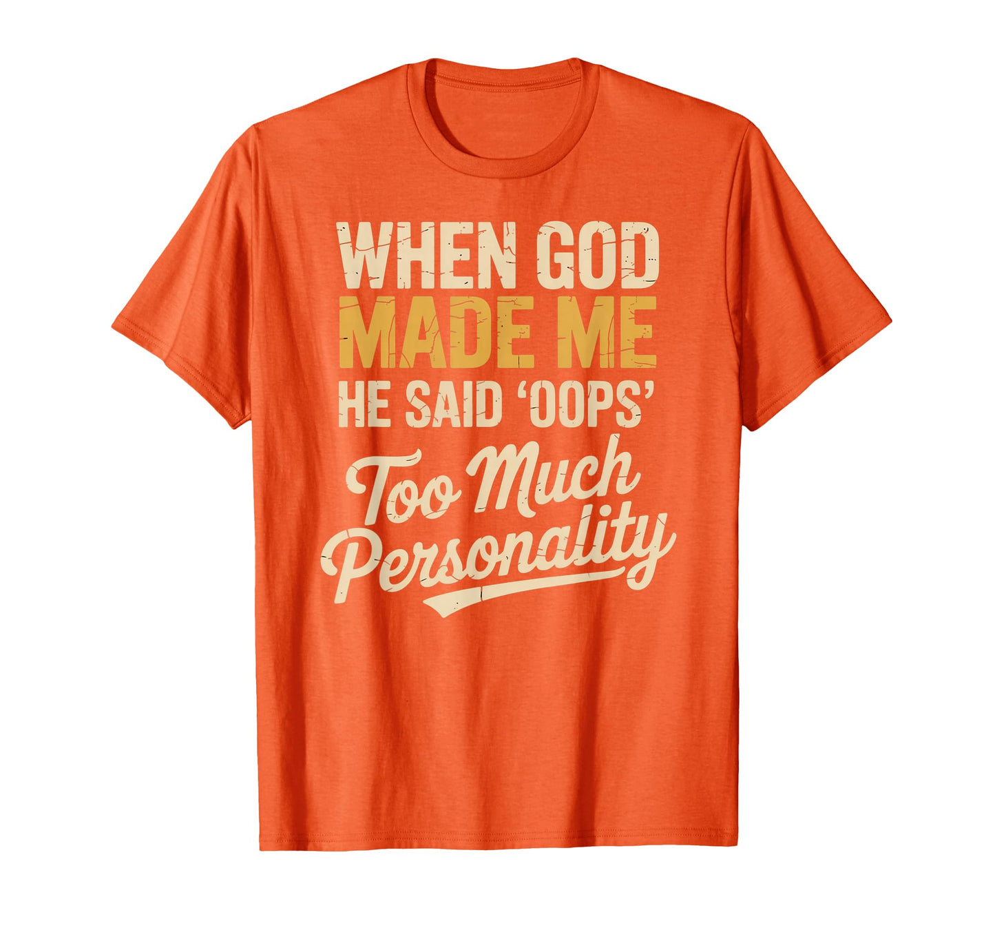 When God Made Me He Said Oops Too Much Personality T-Shirt