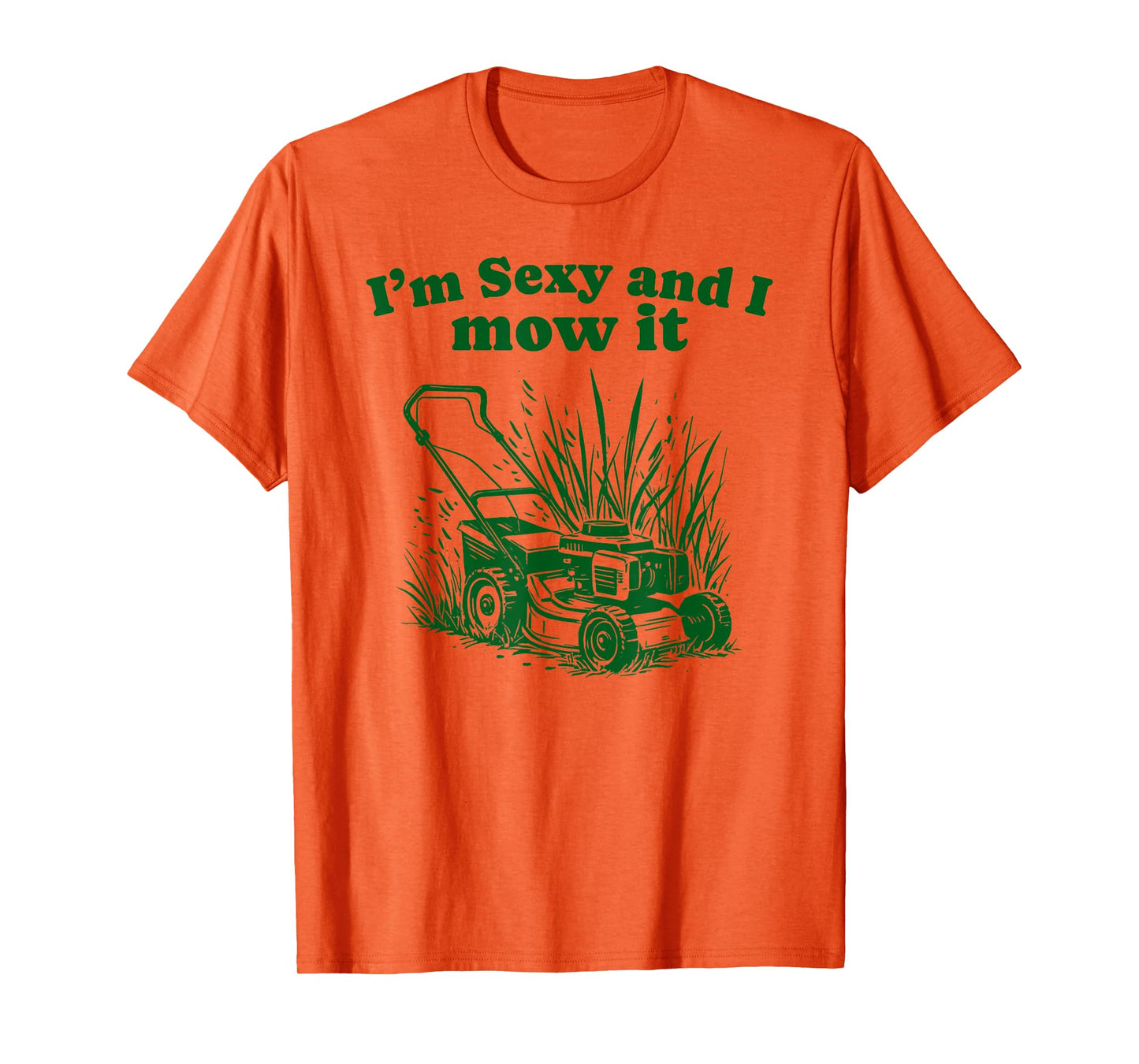 I'm Sexy and I Mow It Funny Dad Joke Lawn Care Grass Cutting T-Shirt