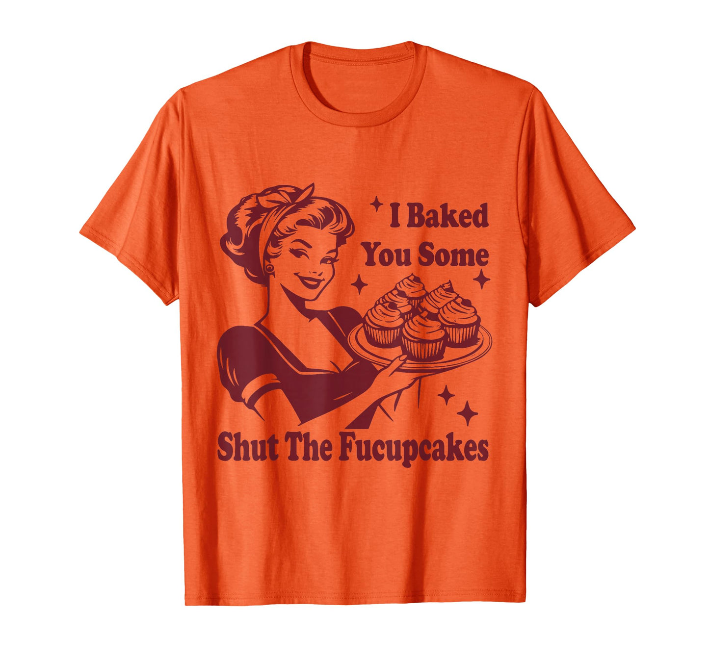 Funny Vintage Housewife I Baked You Some Shut The Fucupcakes T-Shirt