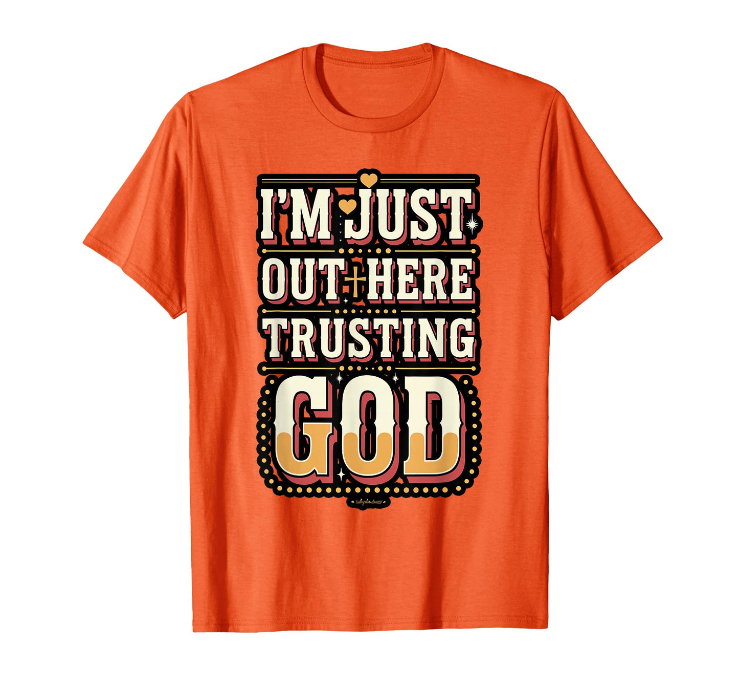 I'm Just Out Here Trusting God Quote T-Shirt