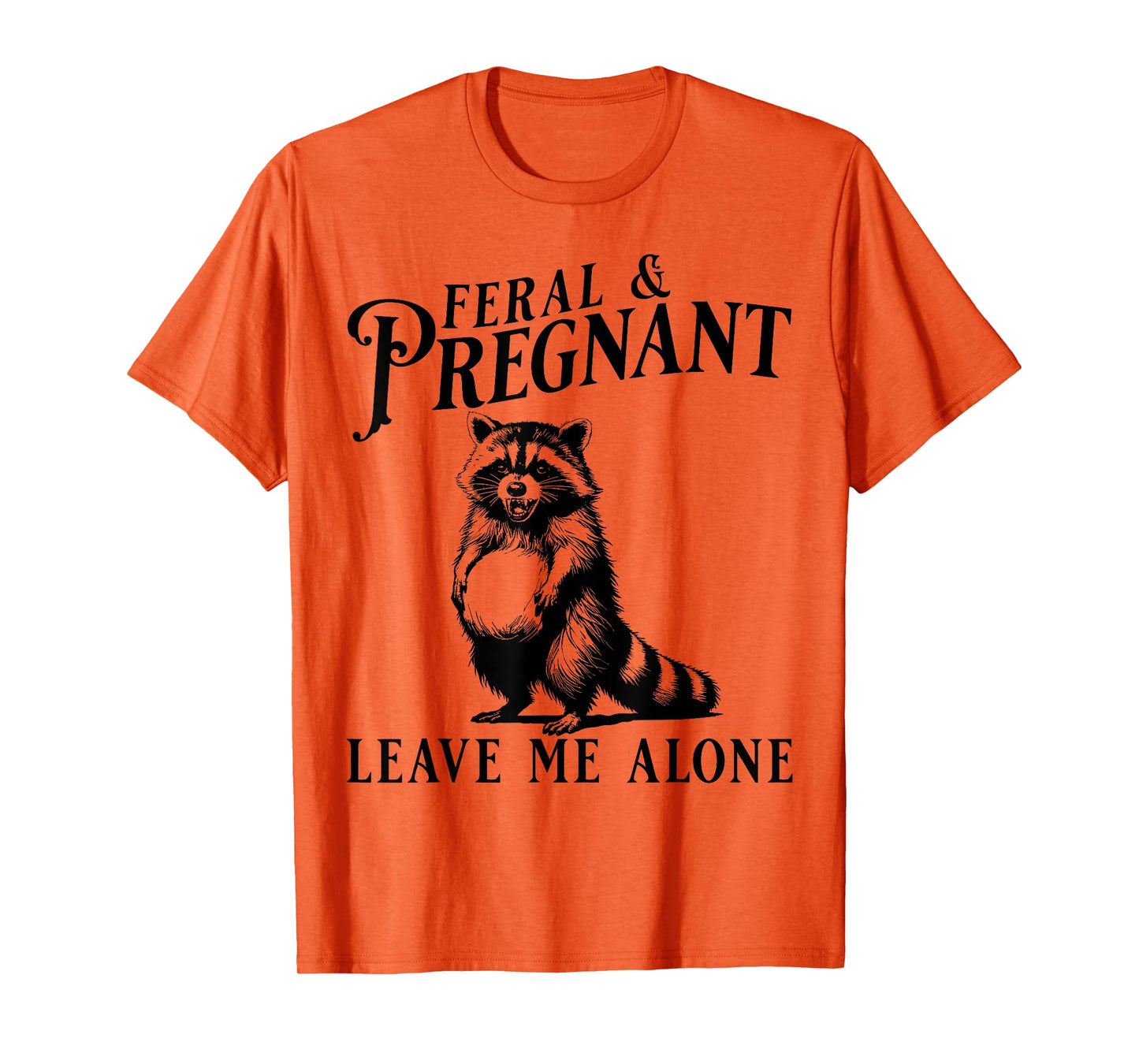Feral and Pregnant Leave Me Alone, Funny Pregnancy Humor T-Shirt