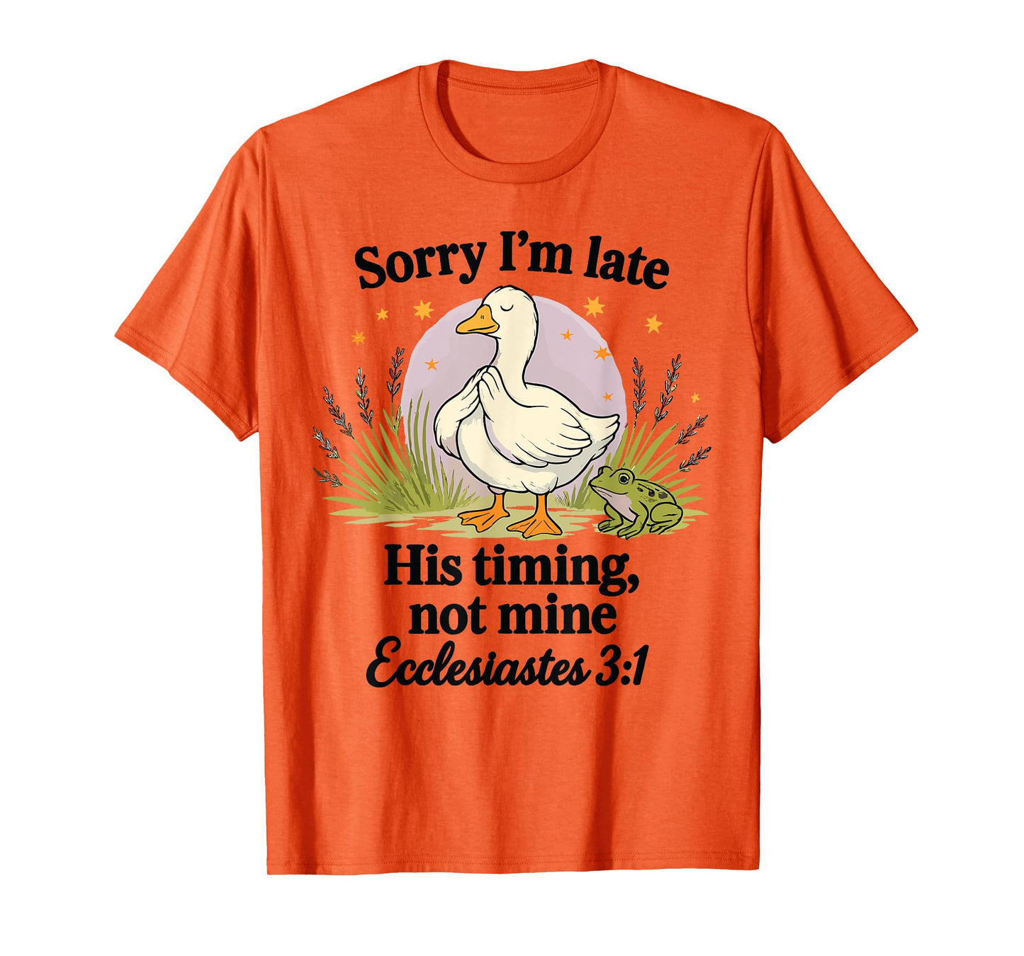Sorry I'm Late His Timing Not Mine Christian Silly Goose T-Shirt