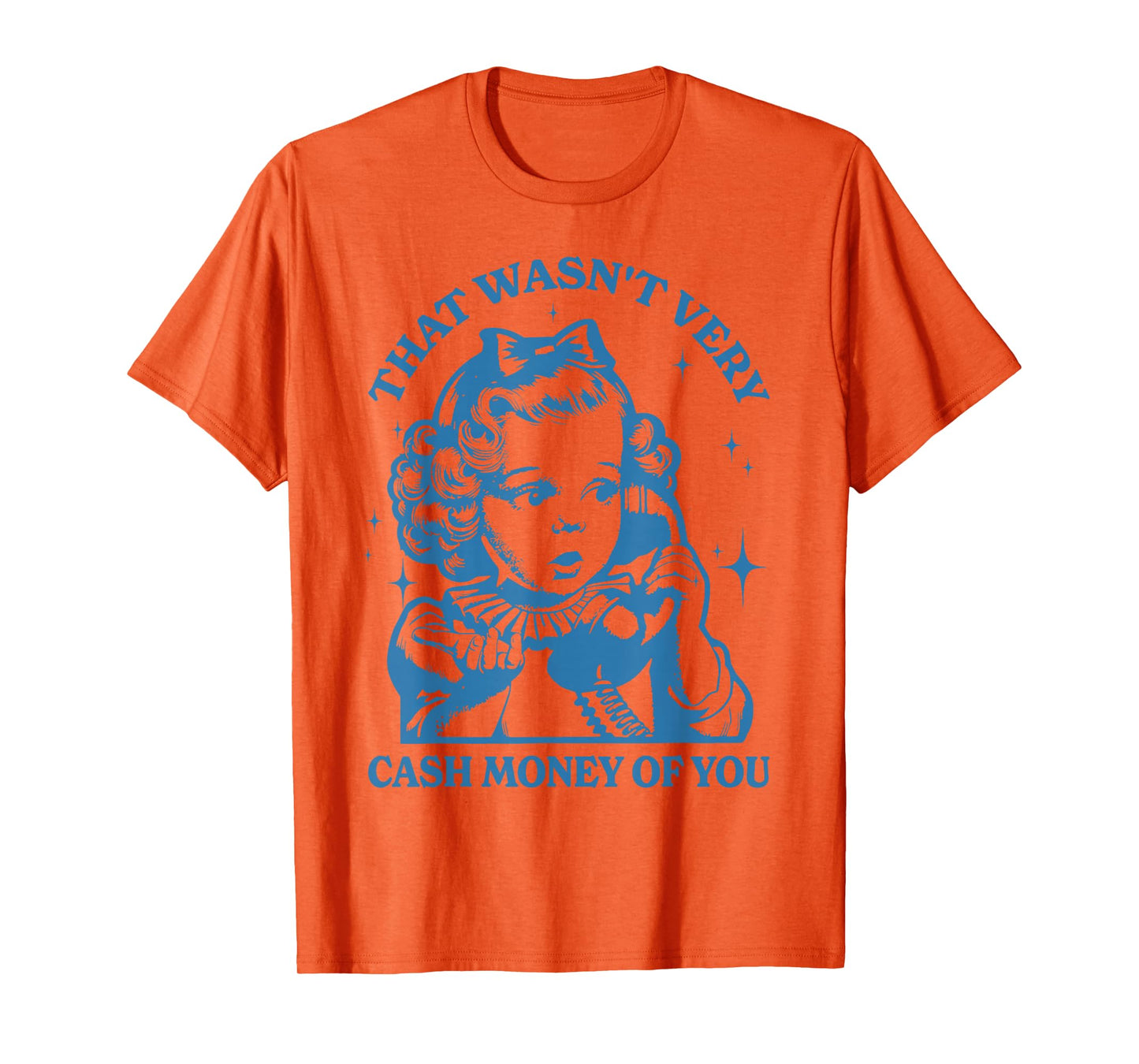 That Wasn't Very Cash Money Of You T-Shirt