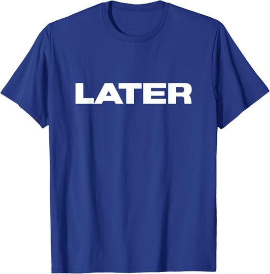 That Says Later - Funny One Word Sarcastic Later T-Shirt - T-Shirt | Royal