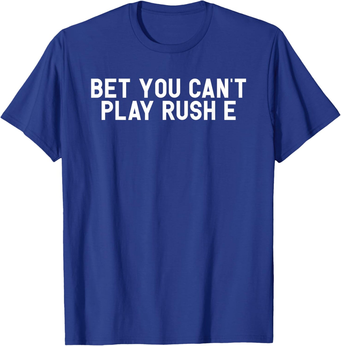 Bet You Can't Play Rush E Funny Piano Challenge Joke Gift T-Shirt - T-Shirt | Royal