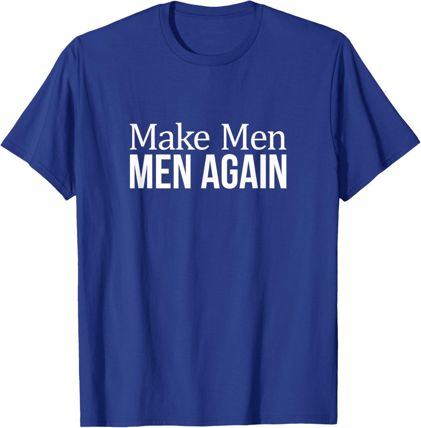 Make Men Men Again T-Shirt - T-Shirt | Royal