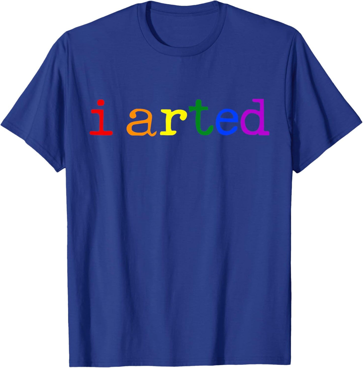 I Arted Funny Artist Rainbow Colorful T-Shirt - T-Shirt | Royal