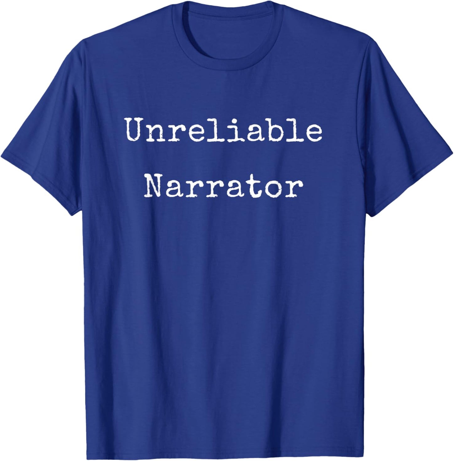 Writer Sarcasm Funny Meme Unreliable Narrator Author T-Shirt - T-Shirt | Royal