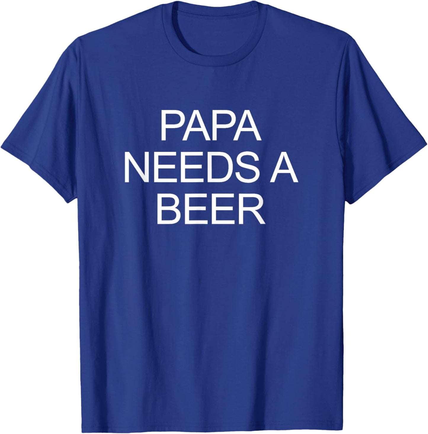 Papa Needs A Beer T-Shirt - T-Shirt | Royal