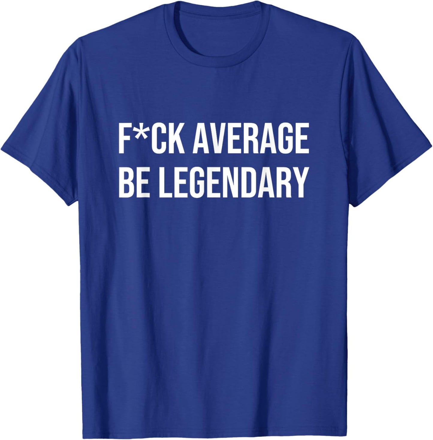 FCK AVERAGE BE LEGENDARY Apparel T-Shirt - T-Shirt | Royal
