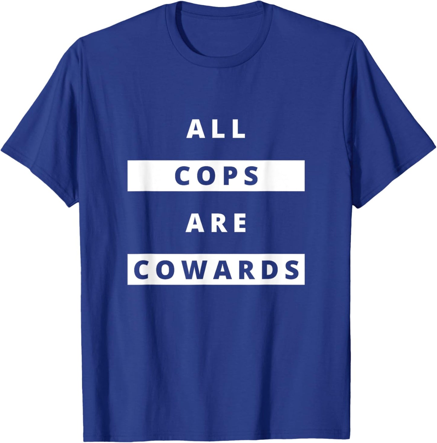 ALL COPS ARE COWARDS | Anti-Police Activism T-Shirt - T-Shirt | Royal