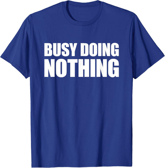 Busy Doing Nothing T-Shirt - T-Shirt | Royal