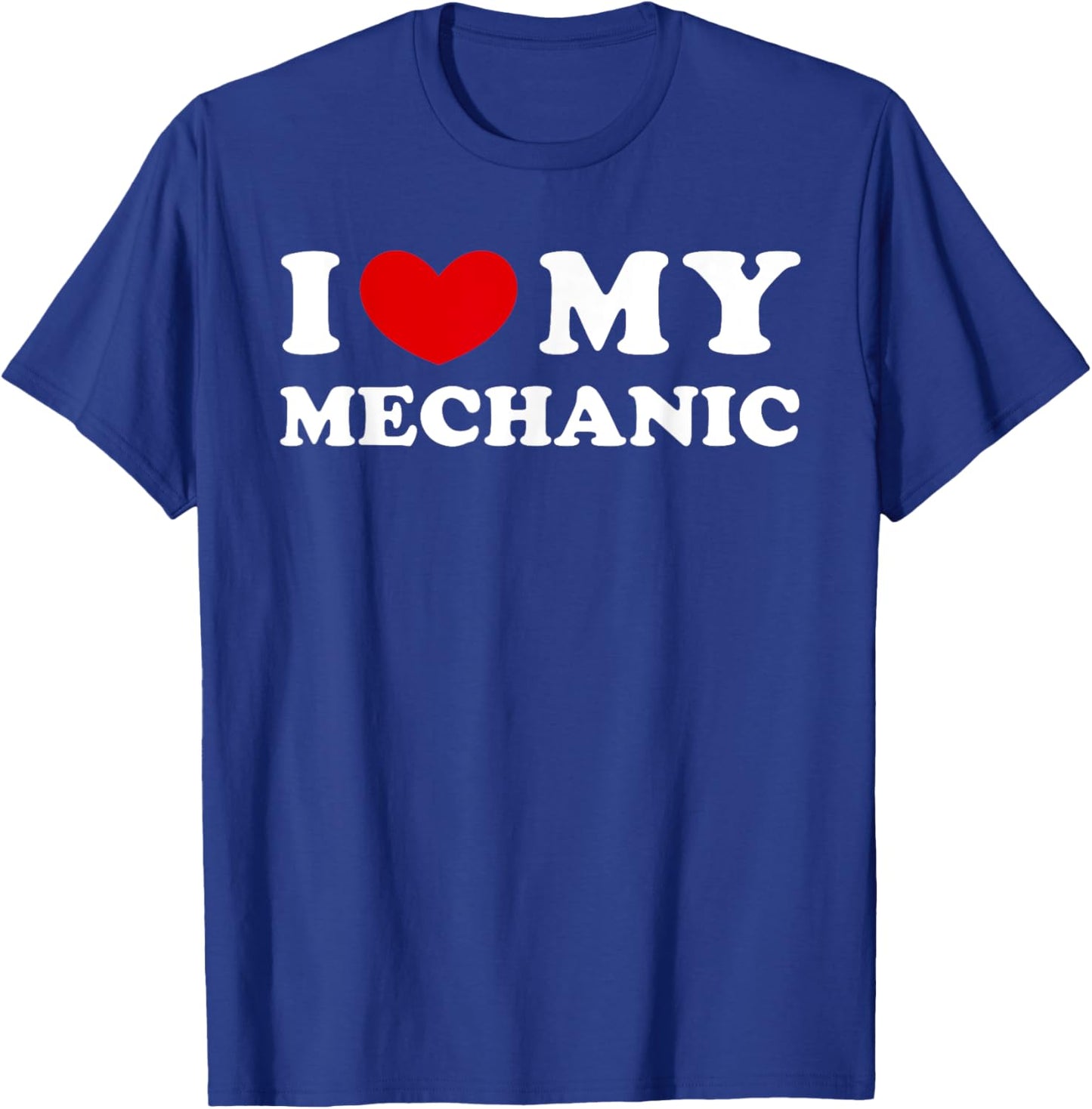 I Love My Mechanic, I Heart My Mechanic T-Shirt - T-Shirt | Royal