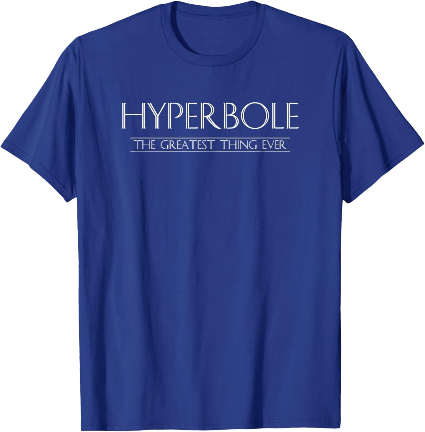 Funny Literature HYPERBOLE Humorous Literary T-Shirt - T-Shirt | Royal