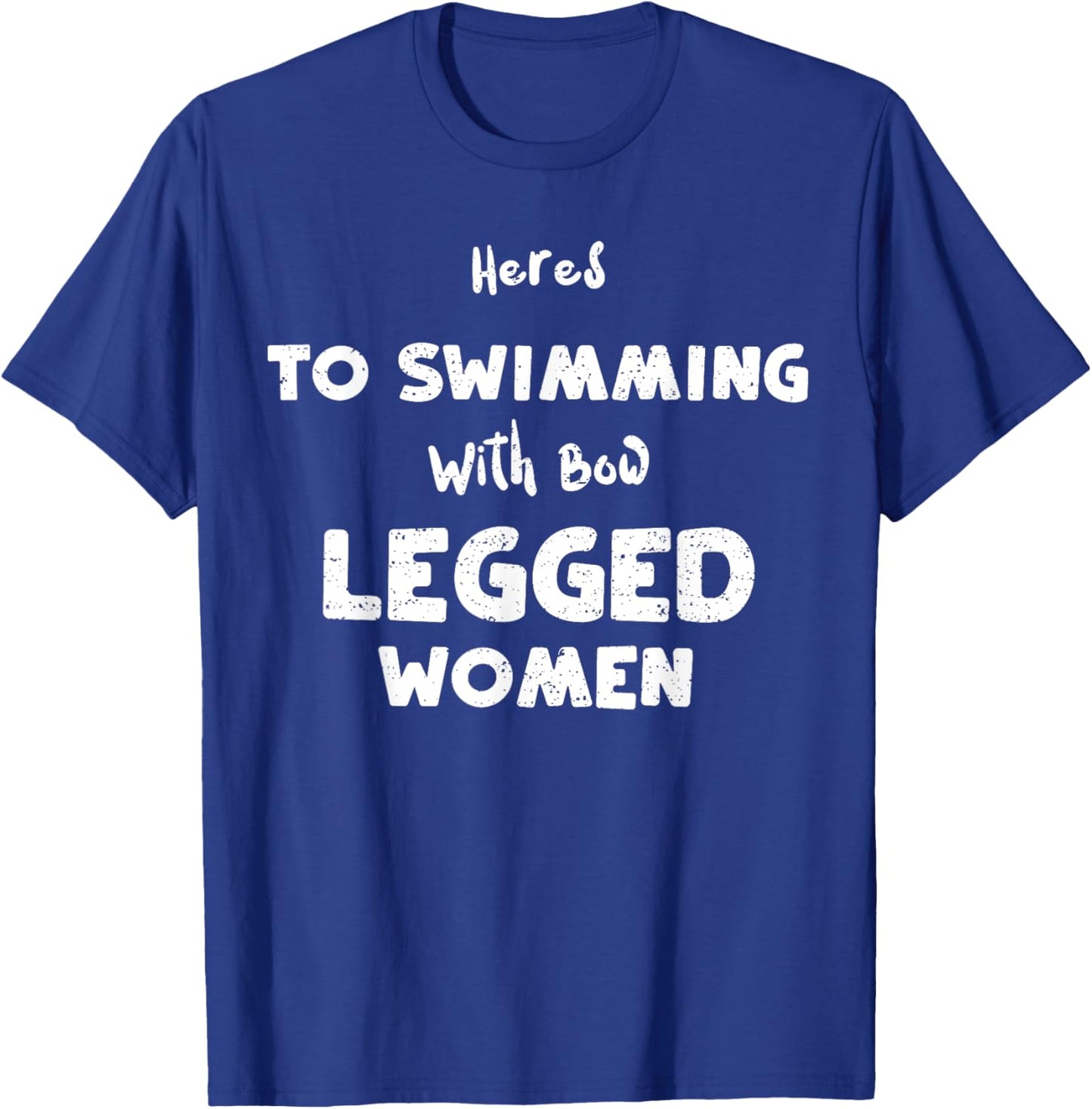 Swimming: Heres To Swimming With Bow Legged... Water sports T-Shirt - T-Shirt | Royal