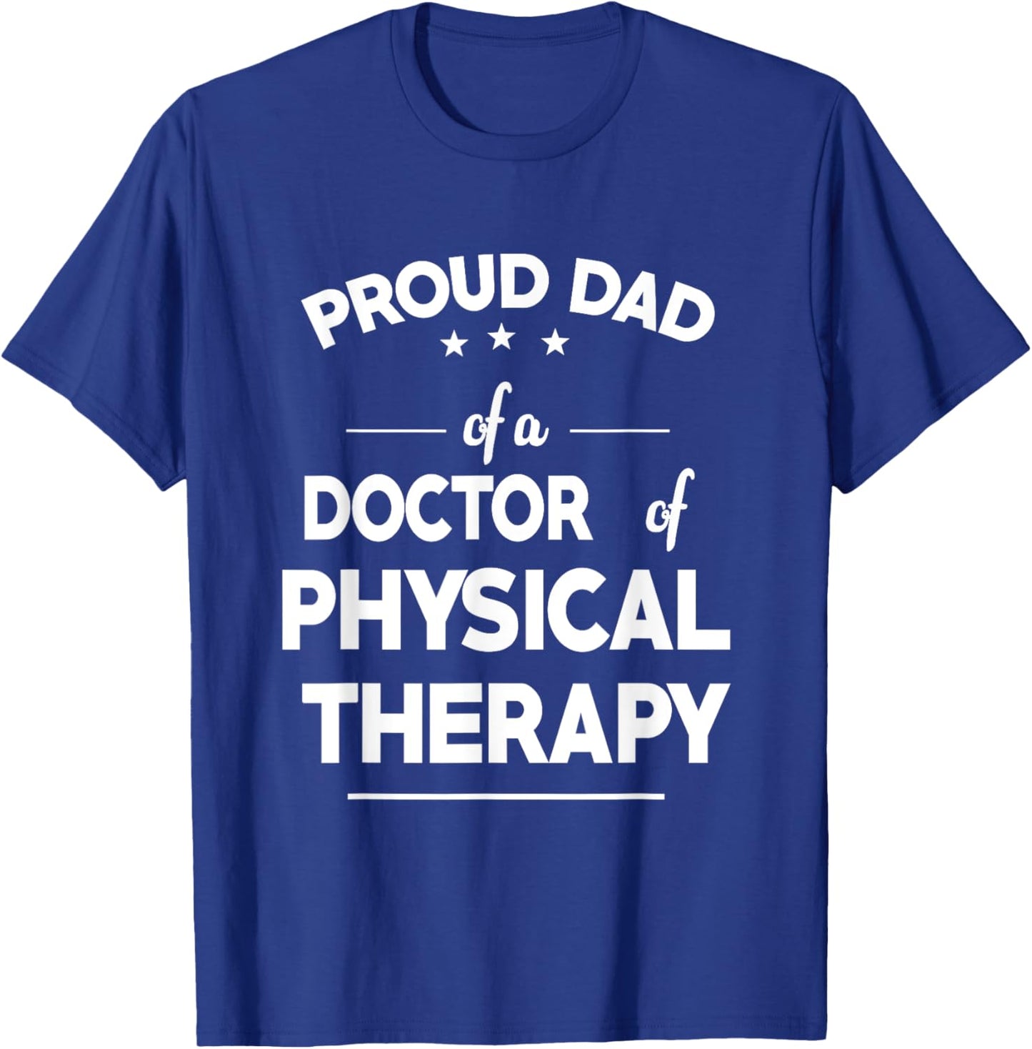 Proud Dad Of A Doctor Of Physical Therapy Funny Fathers Day T-Shirt - T-Shirt | Royal