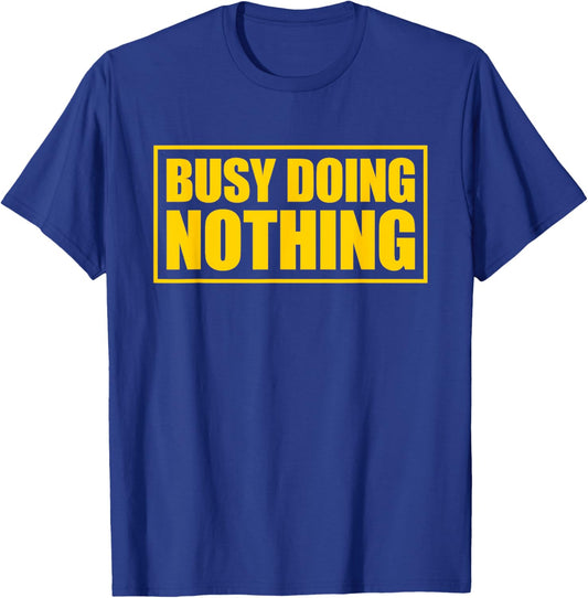 Busy Doing Nothing T-Shirt - T-Shirt | Royal