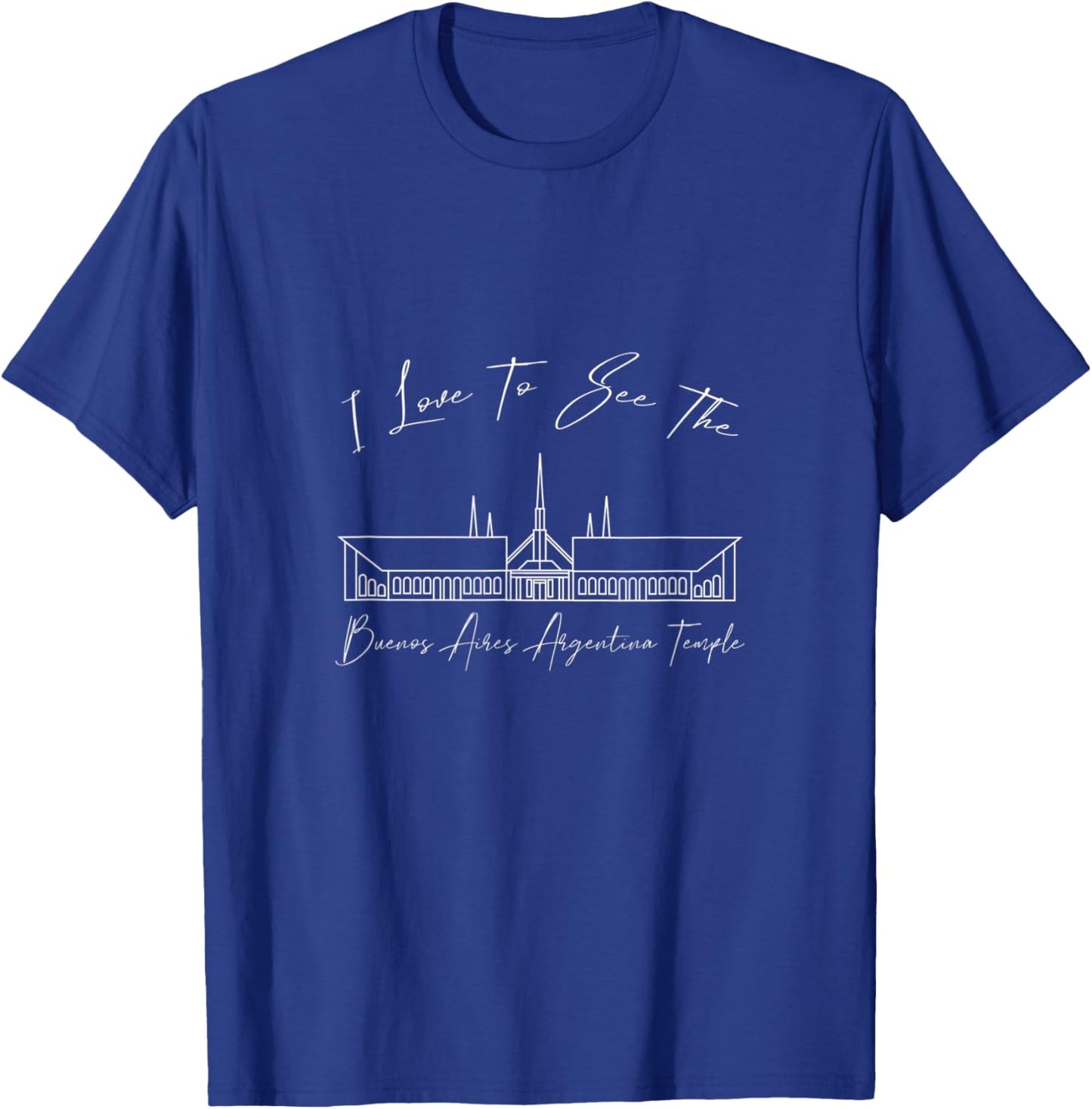 Buenos Aires Argentina Temple, I love to see my temple T-Shirt - T-Shirt | Royal