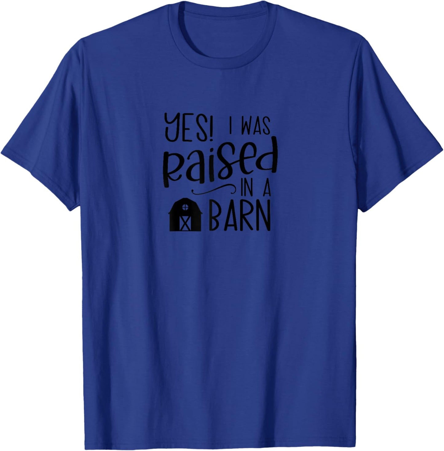 Yes, I Was Raised in a Barn Cute Homestead Farmer Life T-Shirt - T-Shirt | Royal