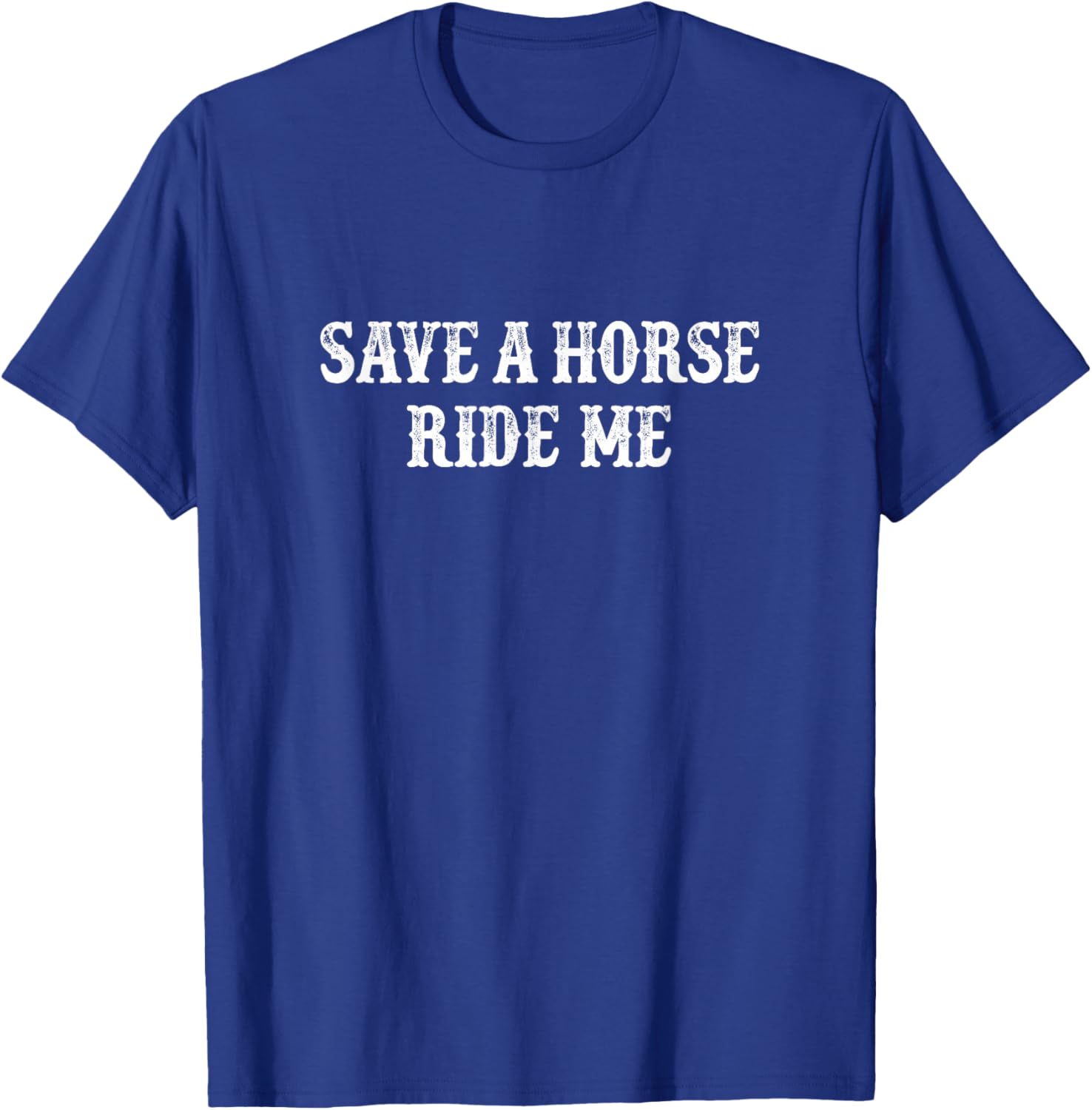 Save A Horse - Ride Me - Vintage Style T-Shirt - T-Shirt | Royal
