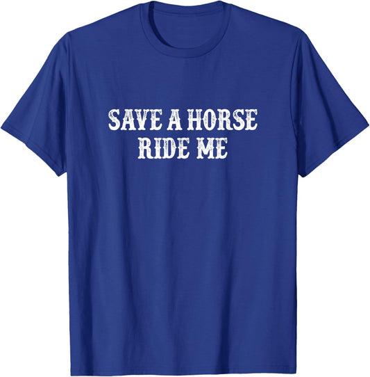 Save A Horse - Ride Me - Vintage Style T-Shirt - T-Shirt | Royal