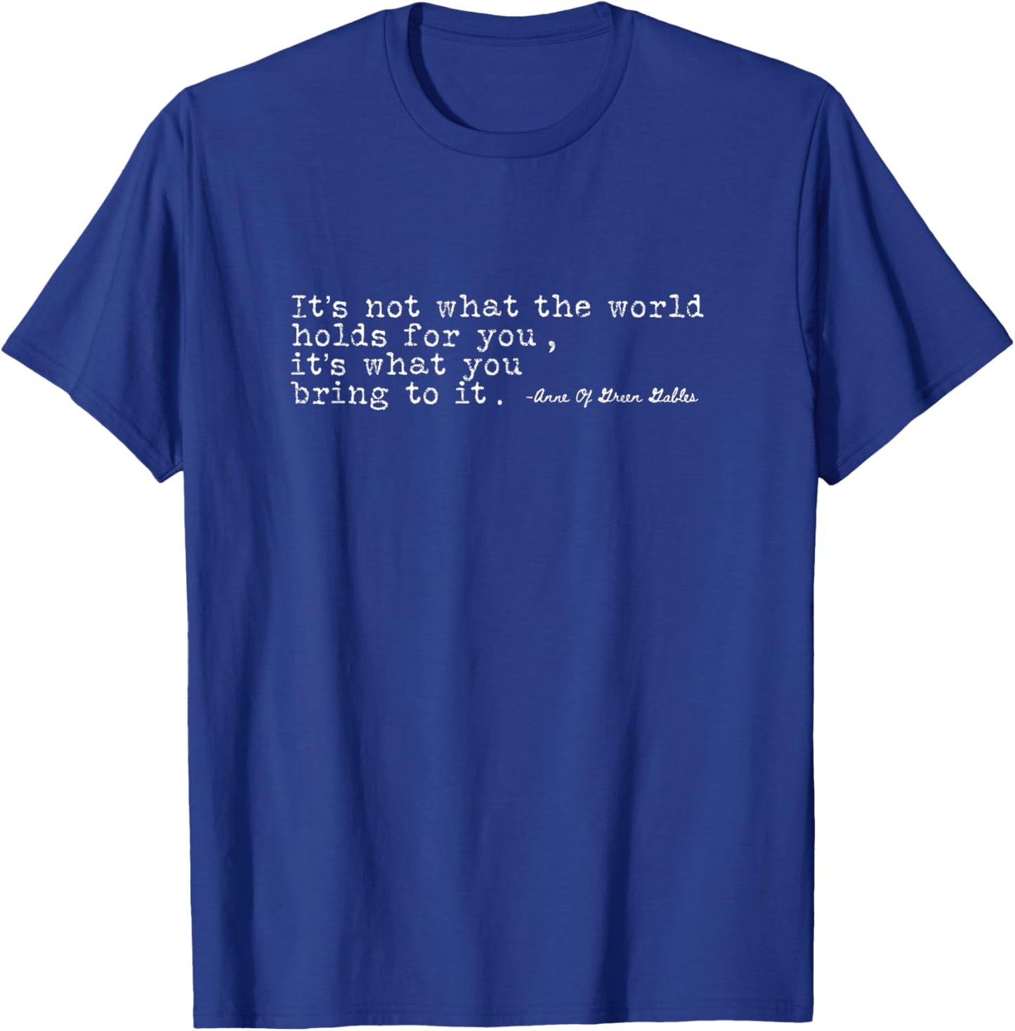 It's not what the world holds for you Anne Shirley T-Shirt - T-Shirt | Royal