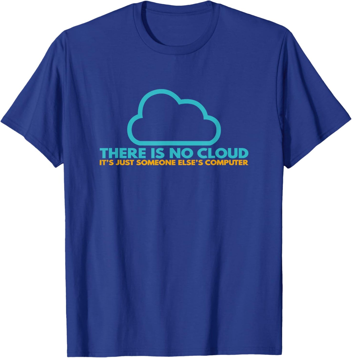 There is no cloud, it's just someone else's computer T-Shirt - T-Shirt | Royal