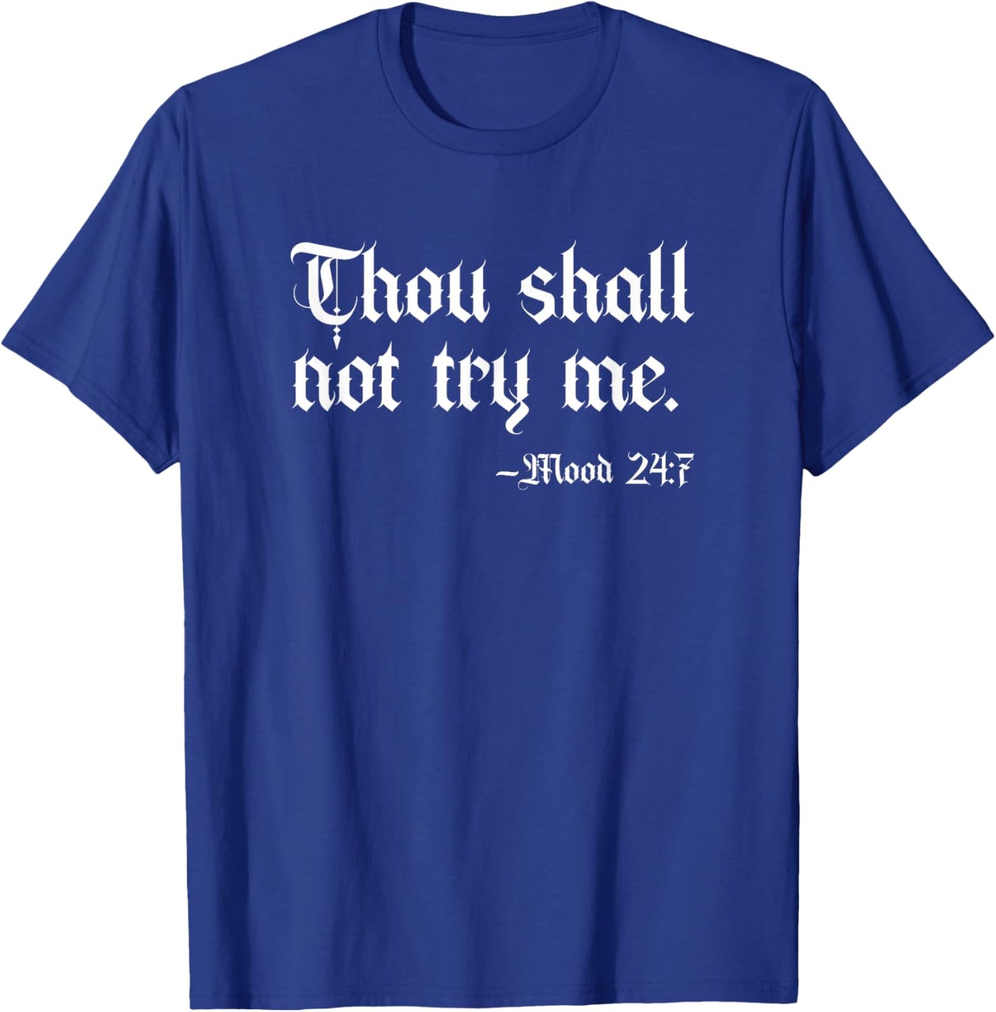 Thou Shall Not Try Me Mood 24:7 Funny Sarcastic Moody Saying T-Shirt - T-Shirt | Royal