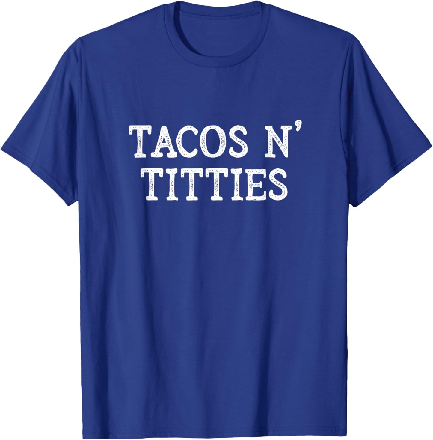 Tacos and Titties Boobs Humor Sarcastic Quote Funny Adult T-Shirt - T-Shirt | Royal