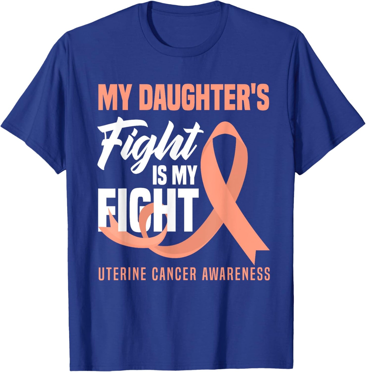 My Daughter's Fight Is My Fight Uterine Cancer Awareness T-Shirt - T-Shirt | Royal