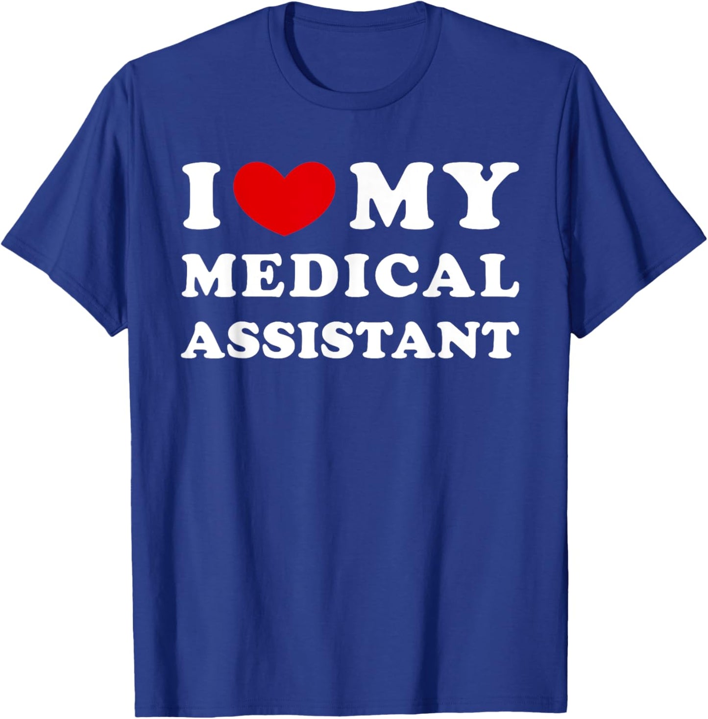 I Love My Medical Assistant, I Heart My Medical Assistant T-Shirt - T-Shirt | Royal