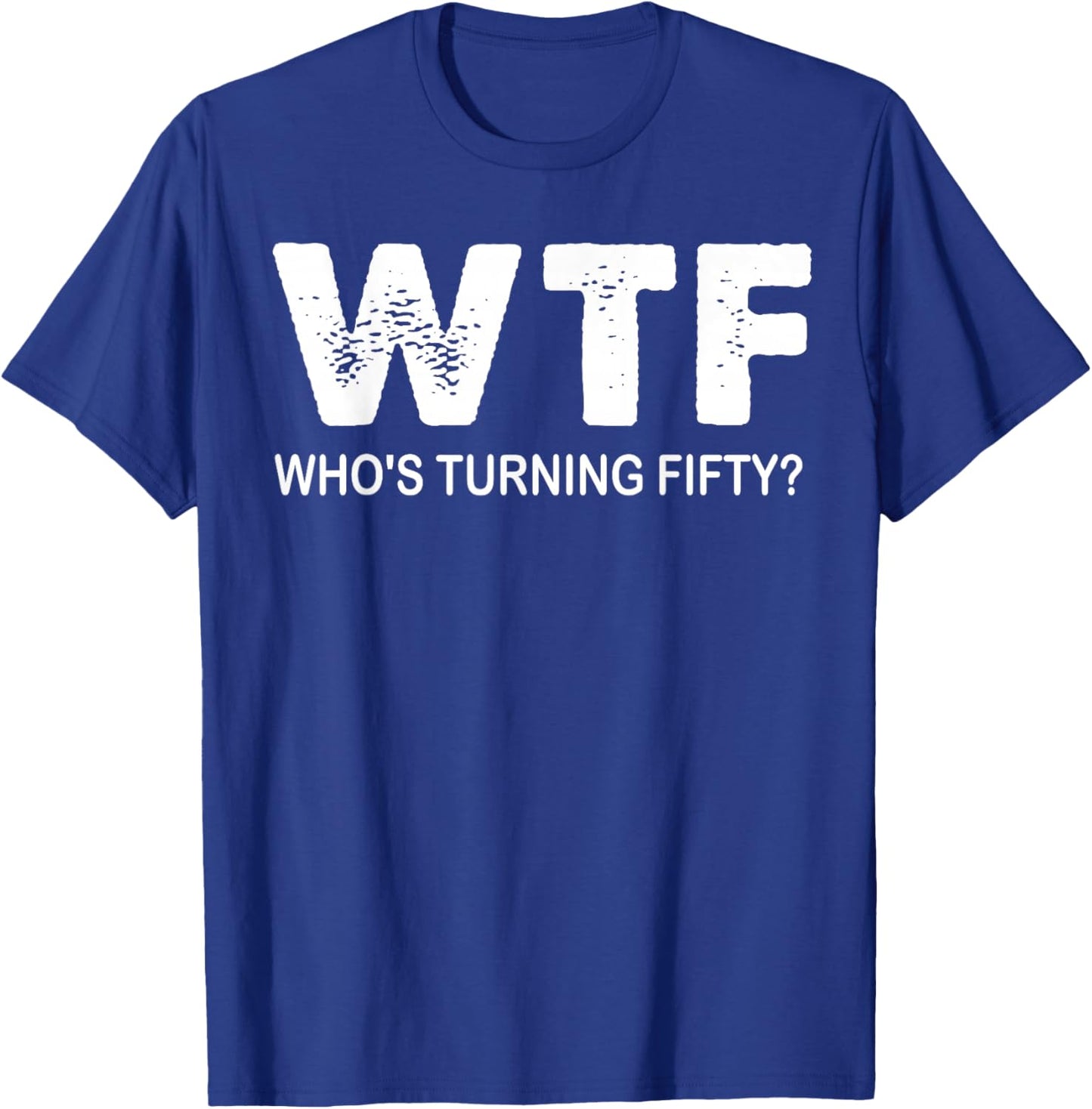 Happy 50th Party WTF Who's Turning Fifty Funny 50th Birthday T-Shirt - T-Shirt | Royal
