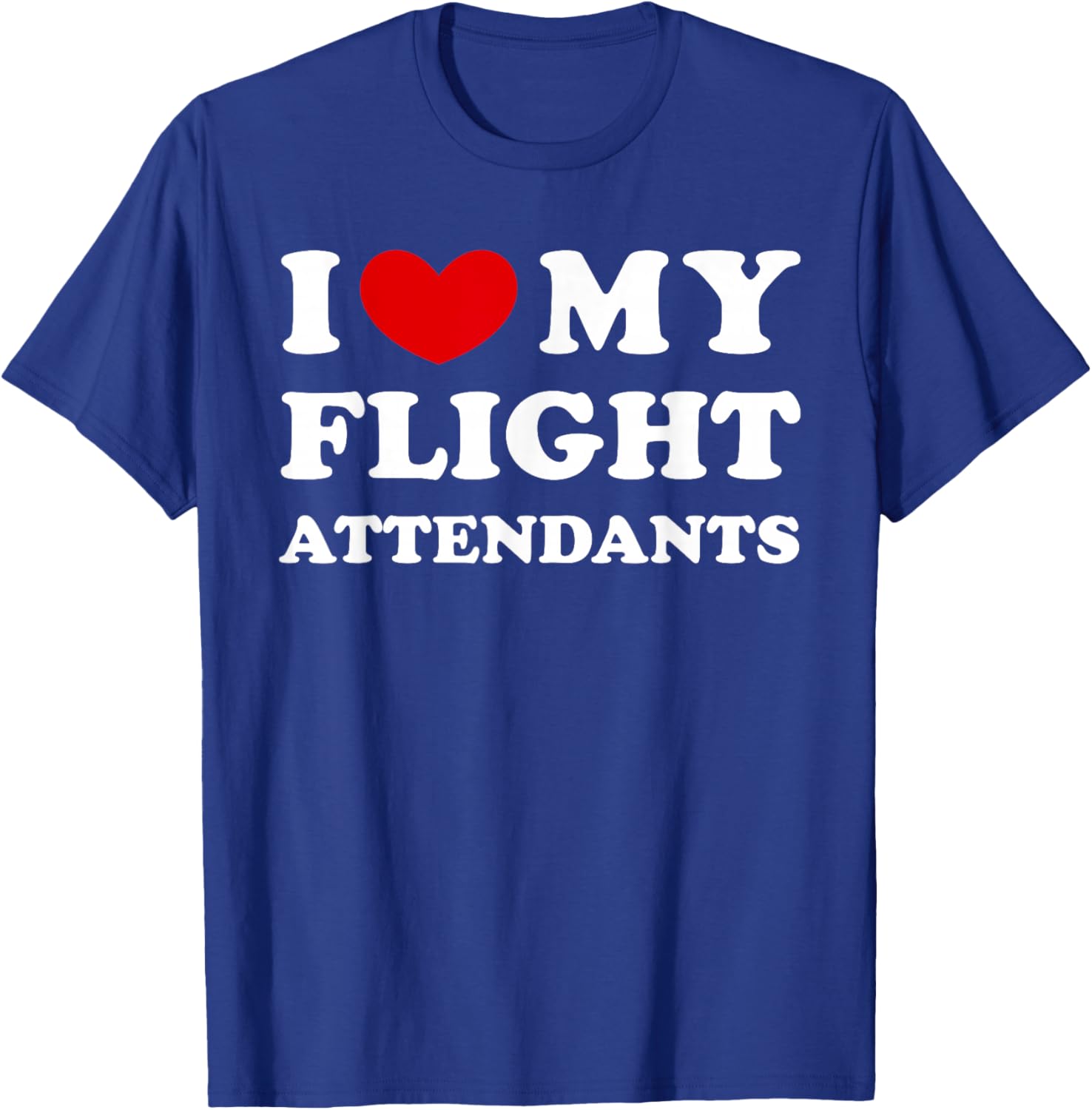 I Love My Flight Attendants, I Heart My Flight Attendants T-Shirt - T-Shirt | Royal