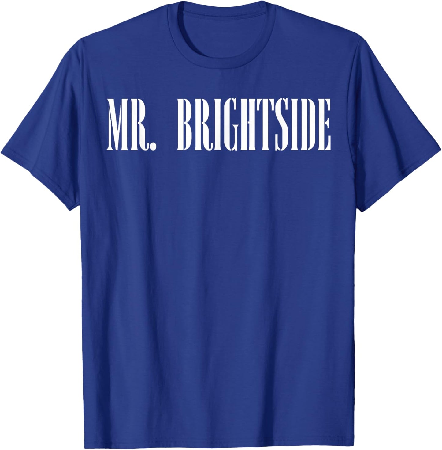 Mr. Brightside Motivational Saying Awareness T-Shirt - T-Shirt | Royal
