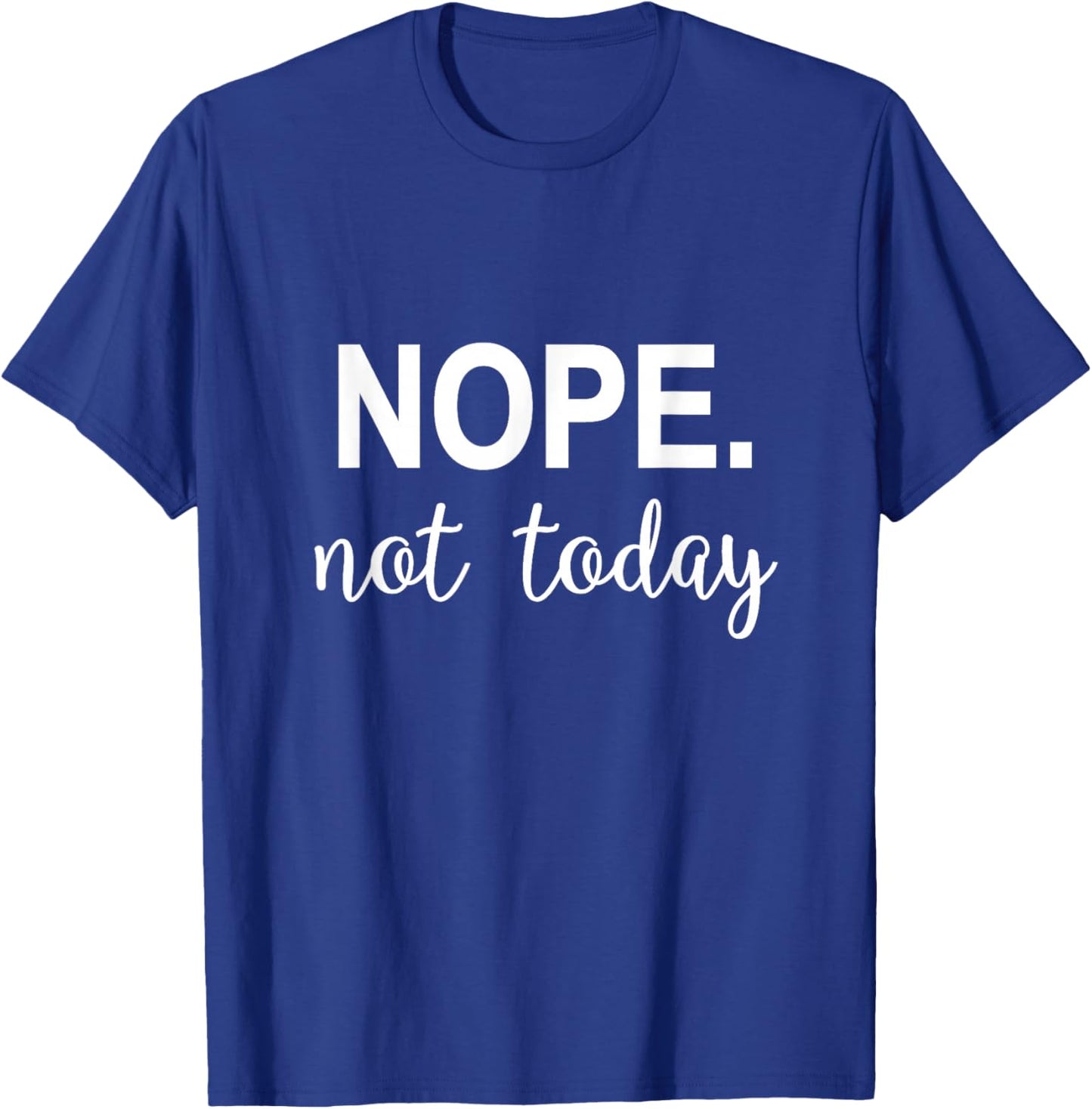 Nope. Not Today T-Shirt - T-Shirt | Royal