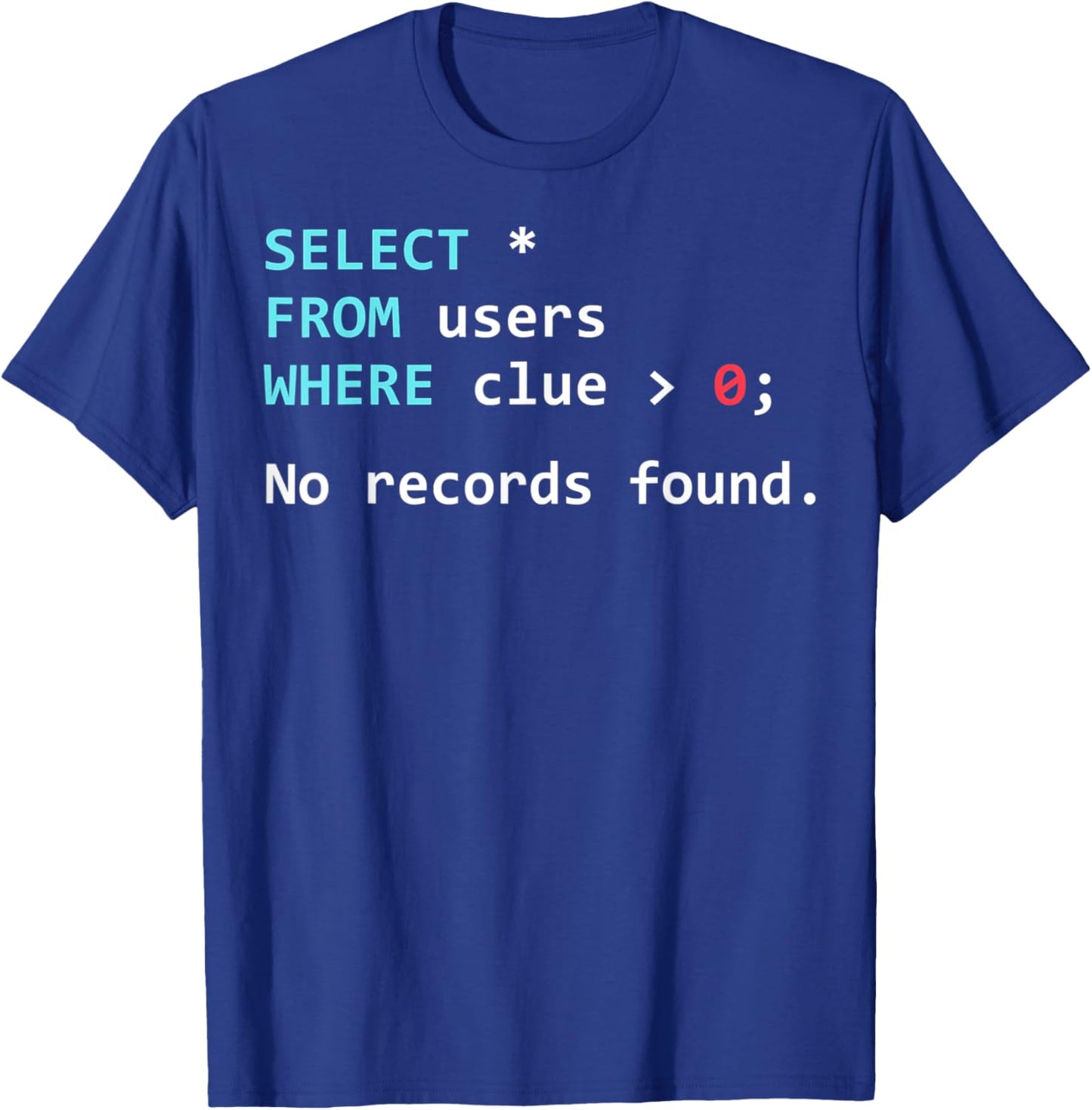 Funny SQL Query Database Programmer SQL Geek T-Shirt - T-Shirt | Royal